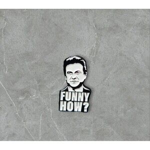 19 Funny How | Goodfellas | Joe Pesci | Humorous | Sarcastic Pins | Brooches